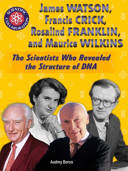 Title details for James Watson, Francis Crick, Rosalind Franklin, and Maurice Wilkins by Audrey Borus - Available